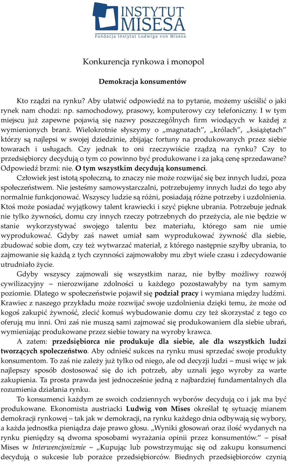 Wielokrotnie słyszymy o magnatach, królach, książętach którzy są najlepsi w swojej dziedzinie, zbijając fortuny na produkowanych przez siebie towarach i usługach.