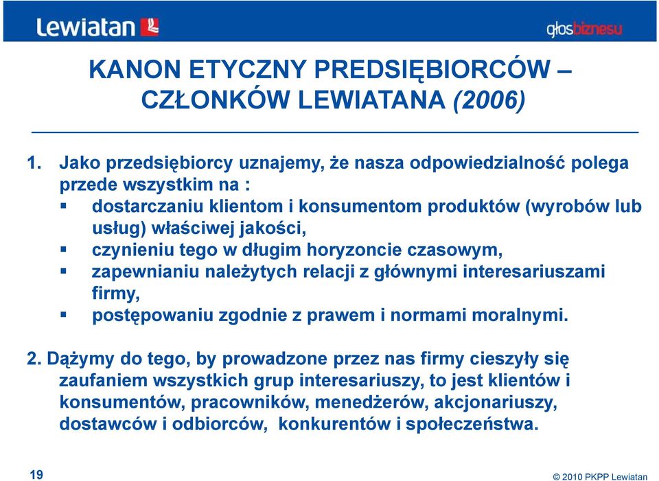 jakości, czynieniu i tego w długim horyzoncie czasowym, zapewnianiu należytych relacji z głównymi interesariuszami firmy, postępowaniu zgodnie z prawem i normami