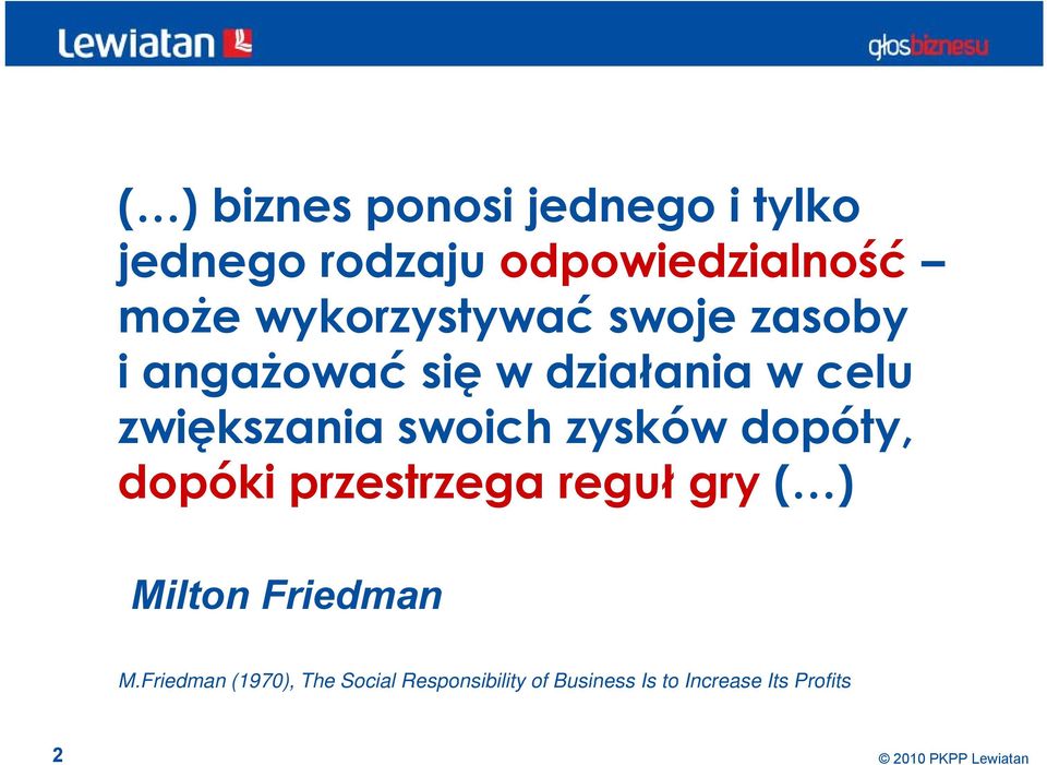 swoich zysków dopóty, dopóki przestrzega reguł gry ( ) Milton Friedman M.