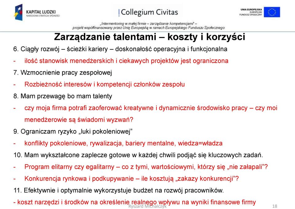 Mam przewagę bo mam talenty - czy moja firma potrafi zaoferować kreatywne i dynamicznie środowisko pracy czy moi menedżerowie są świadomi wyzwań? 9.