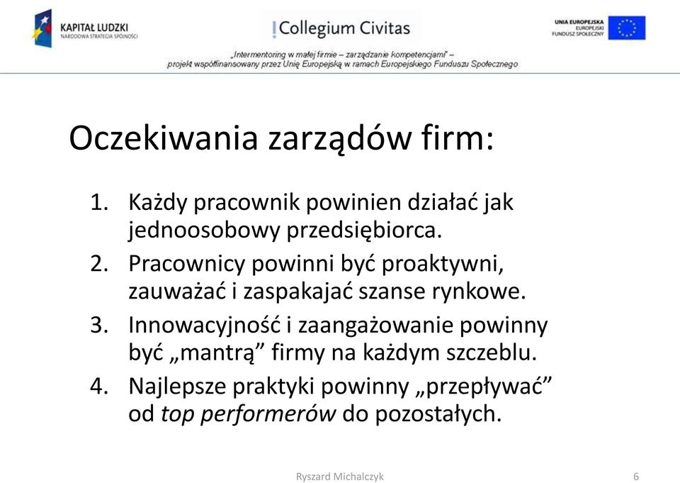 Pracownicy powinni być proaktywni, zauważać i zaspakajać szanse rynkowe. 3.