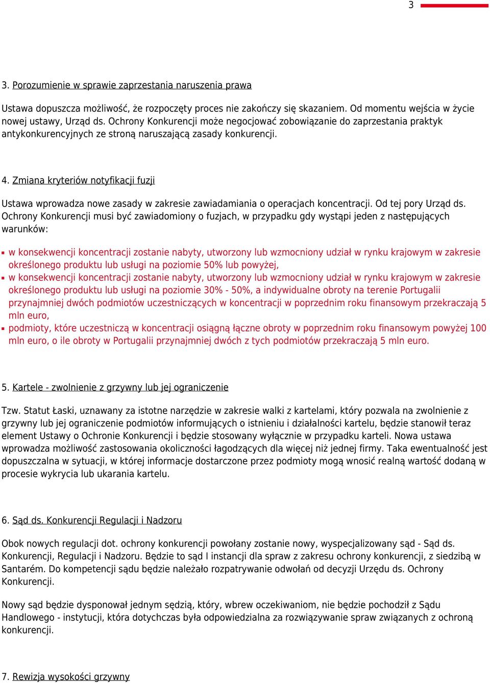 Zmiana kryteriów notyfikacji fuzji Ustawa wprowadza nowe zasady w zakresie zawiadamiania o operacjach koncentracji. Od tej pory Urząd ds.
