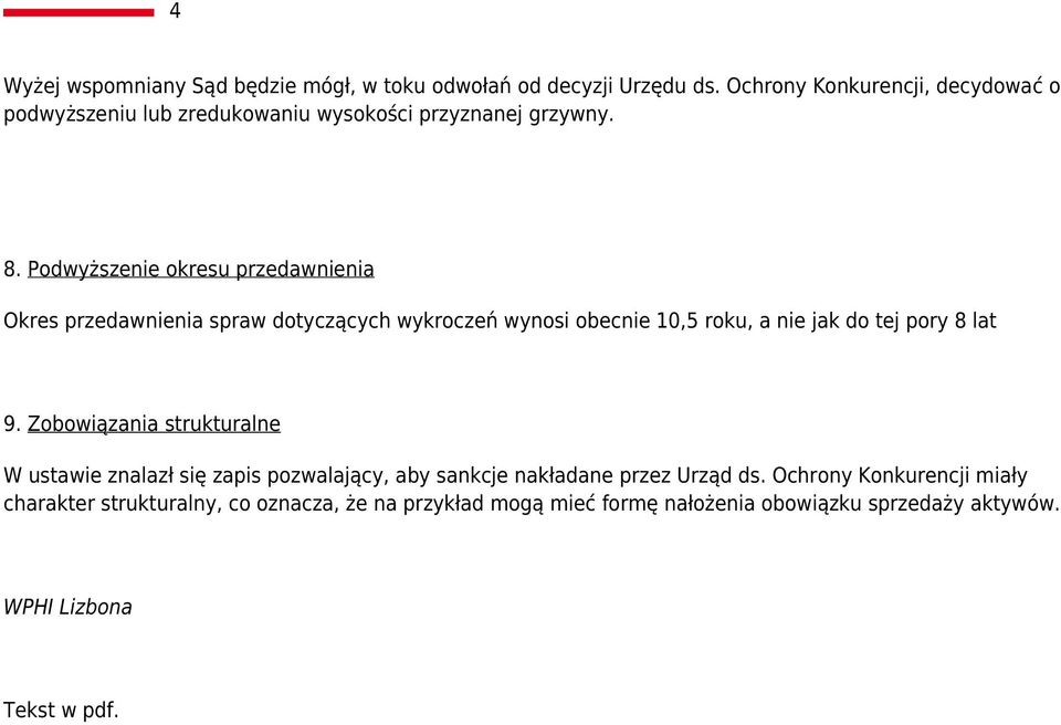 Podwyższenie okresu przedawnienia Okres przedawnienia spraw dotyczących wykroczeń wynosi obecnie 10,5 roku, a nie jak do tej pory 8 lat 9.