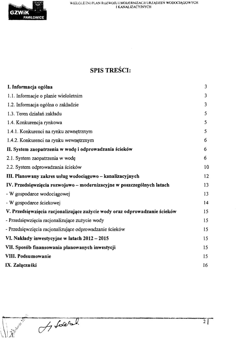 Planowany zakres usług wodociągowo - kanalizacyjnych V. Przedsięwzięcia rozwojowo - modernizacyjne w poszczególnych latach - W gospodarce wodociągowej - W gospodarce ściekowej V.