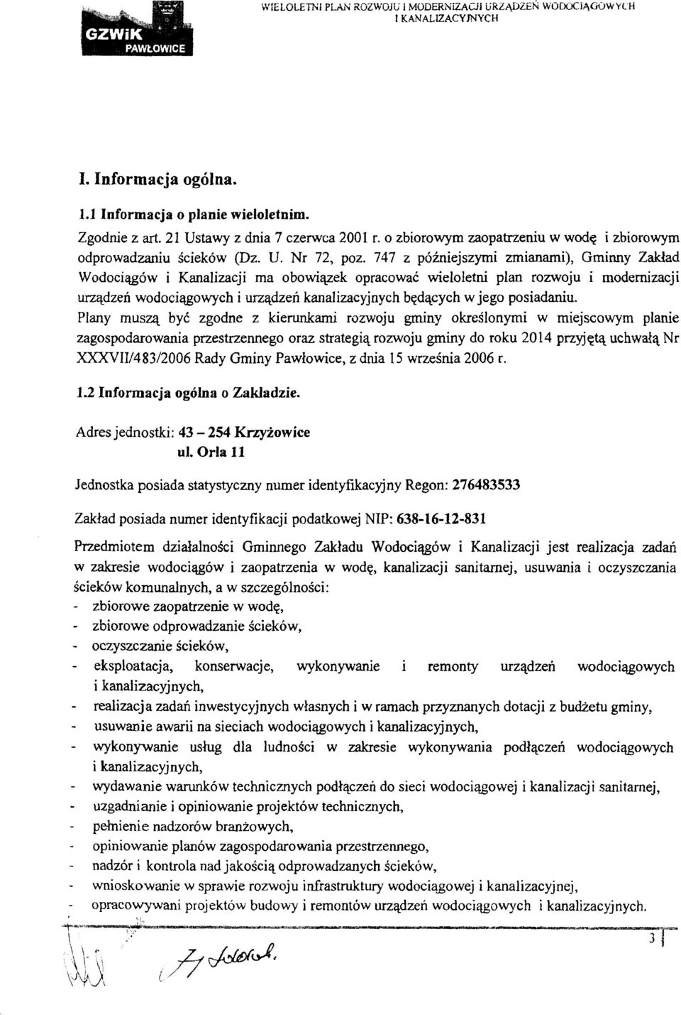 747 z późniejszymi zmianami), Gminny Zakład Wodociągów i Kanalizacji ma obowiązek opracować wieloletni plan rozwoju i modernizacji urządzeń wodociągowych i urządzeń kanalizacyjnych będących w jego