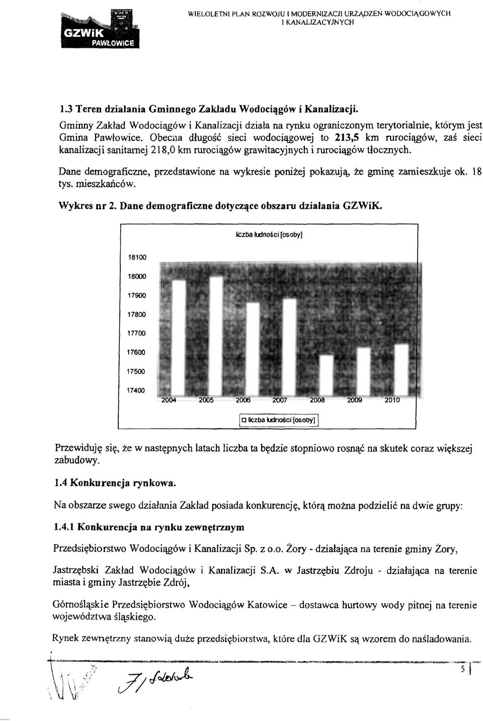 Obec;:rn długość sieci wodociągowej to 213,5 km rurociągów, zaś sieci kanalizacji sanitarnej 218,0 km rurociągów grawitacyjnych i rurociągów tłocznych.