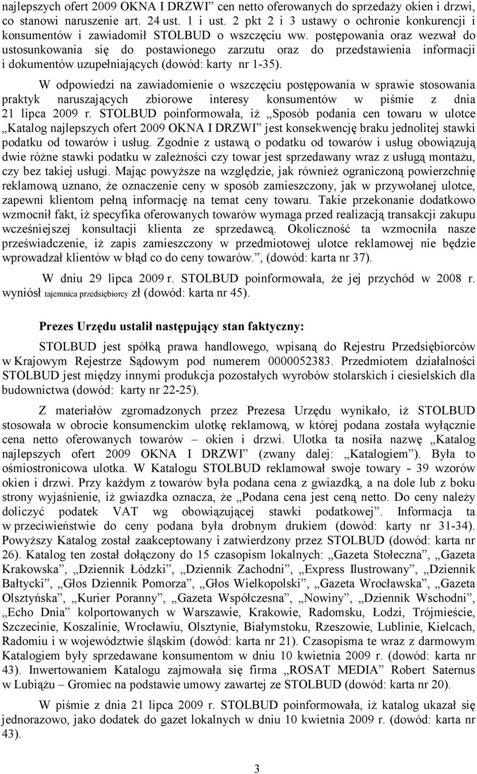 postępowania oraz wezwał do ustosunkowania się do postawionego zarzutu oraz do przedstawienia informacji i dokumentów uzupełniających (dowód: karty nr 1-35).