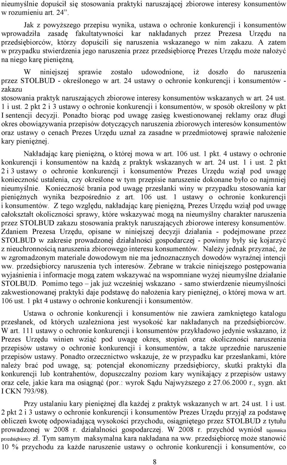 naruszenia wskazanego w nim zakazu. A zatem w przypadku stwierdzenia jego naruszenia przez przedsiębiorcę Prezes Urzędu moŝe nałoŝyć na niego karę pienięŝną.