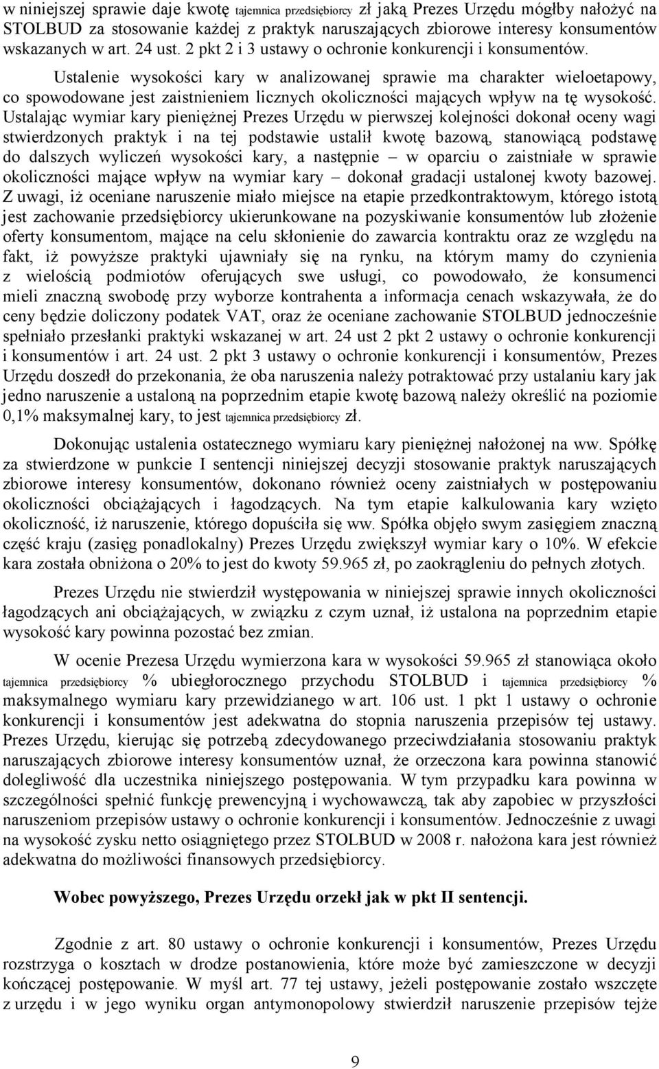 Ustalenie wysokości kary w analizowanej sprawie ma charakter wieloetapowy, co spowodowane jest zaistnieniem licznych okoliczności mających wpływ na tę wysokość.