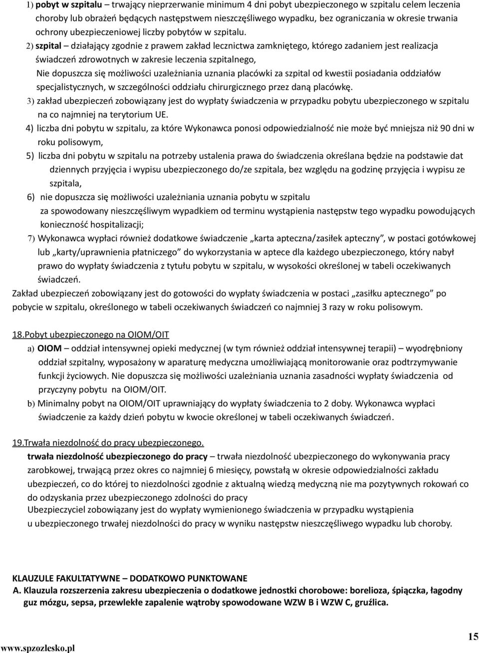 2) szpital działający zgodnie z prawem zakład lecznictwa zamkniętego, którego zadaniem jest realizacja świadczeń zdrowotnych w zakresie leczenia szpitalnego, Nie dopuszcza się możliwości uzależniania
