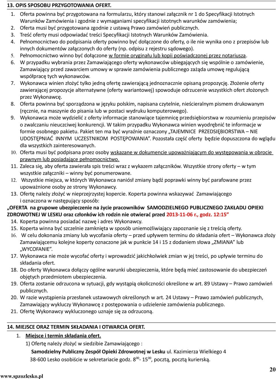 Oferta musi być przygotowana zgodnie z ustawą Prawo zamówień publicznych. 3. Treść oferty musi odpowiadać treści Specyfikacji Istotnych Warunków Zamówienia. 4.