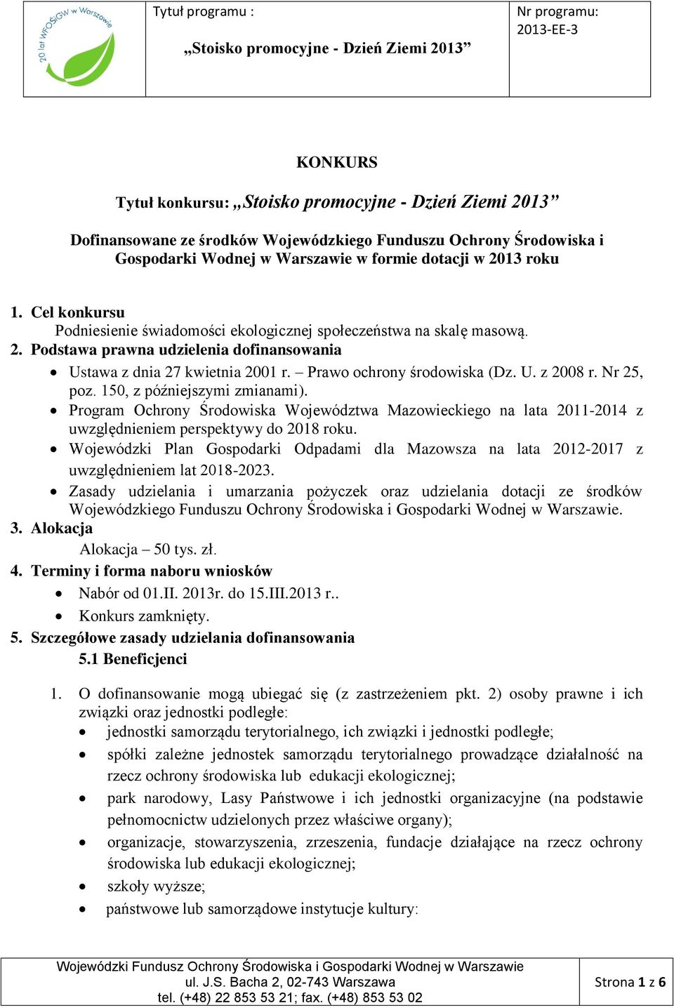 Nr 25, poz. 150, z późniejszymi zmianami). Program Ochrony Środowiska Województwa Mazowieckiego na lata 2011-2014 z uwzględnieniem perspektywy do 2018 roku.