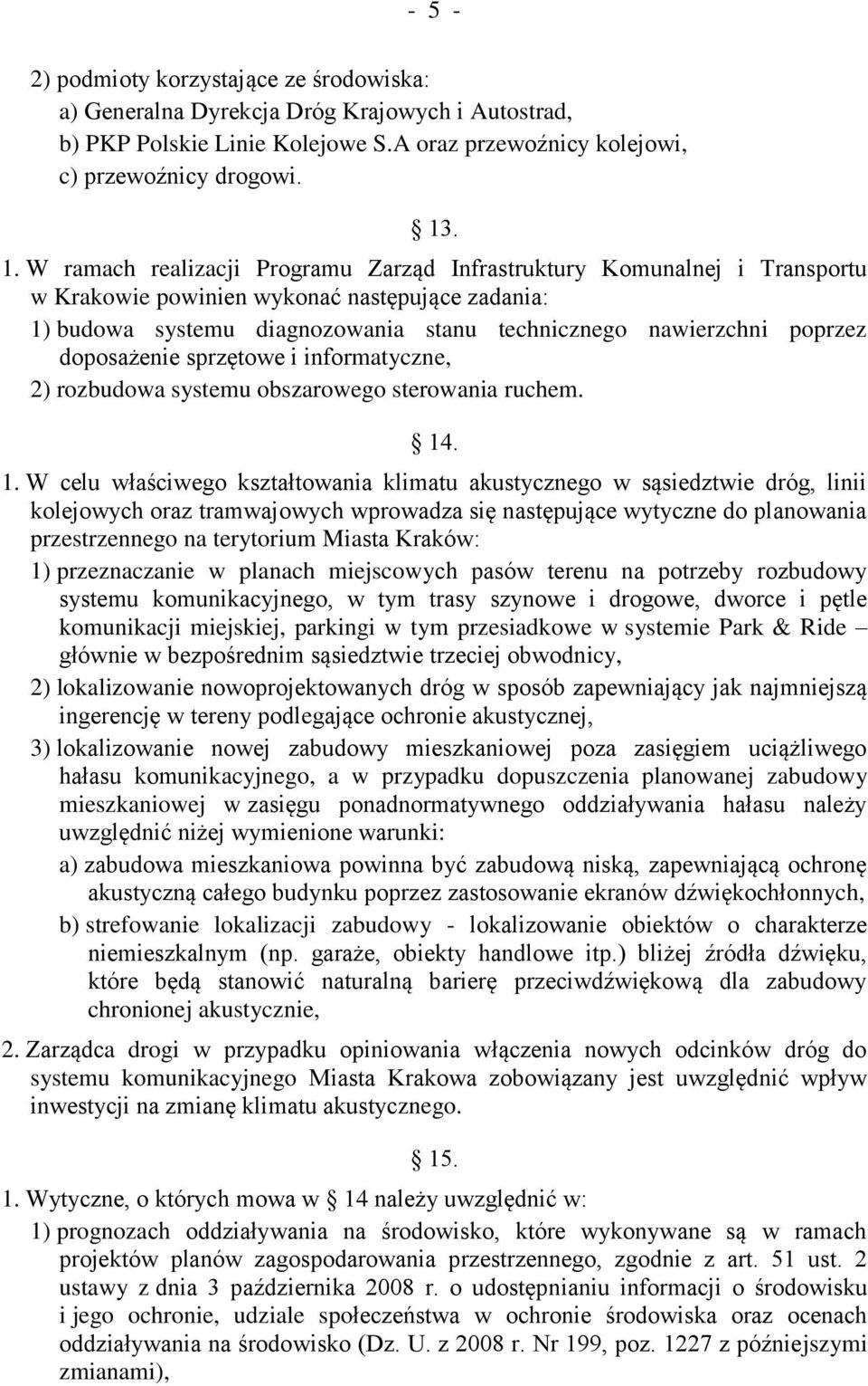 doposażenie sprzętowe i informatyczne, 2) rozbudowa systemu obszarowego sterowania ruchem. 14