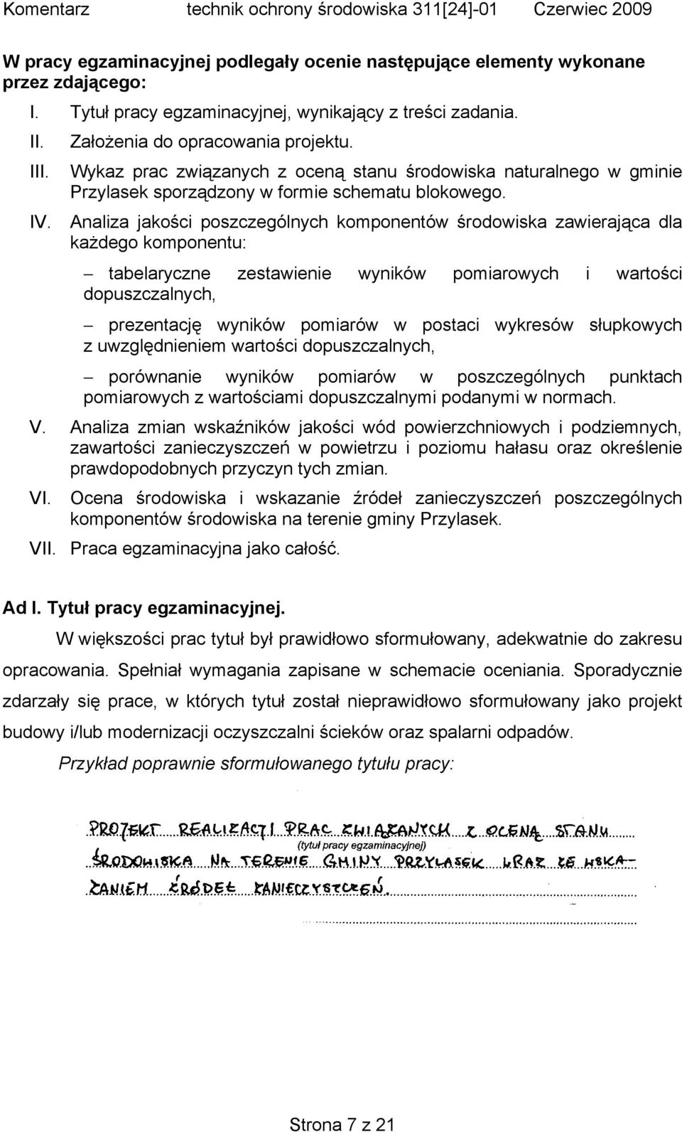 Analiza jakości poszczególnych komponentów środowiska zawierająca dla każdego komponentu: tabelaryczne zestawienie wyników pomiarowych i wartości dopuszczalnych, prezentację wyników pomiarów w