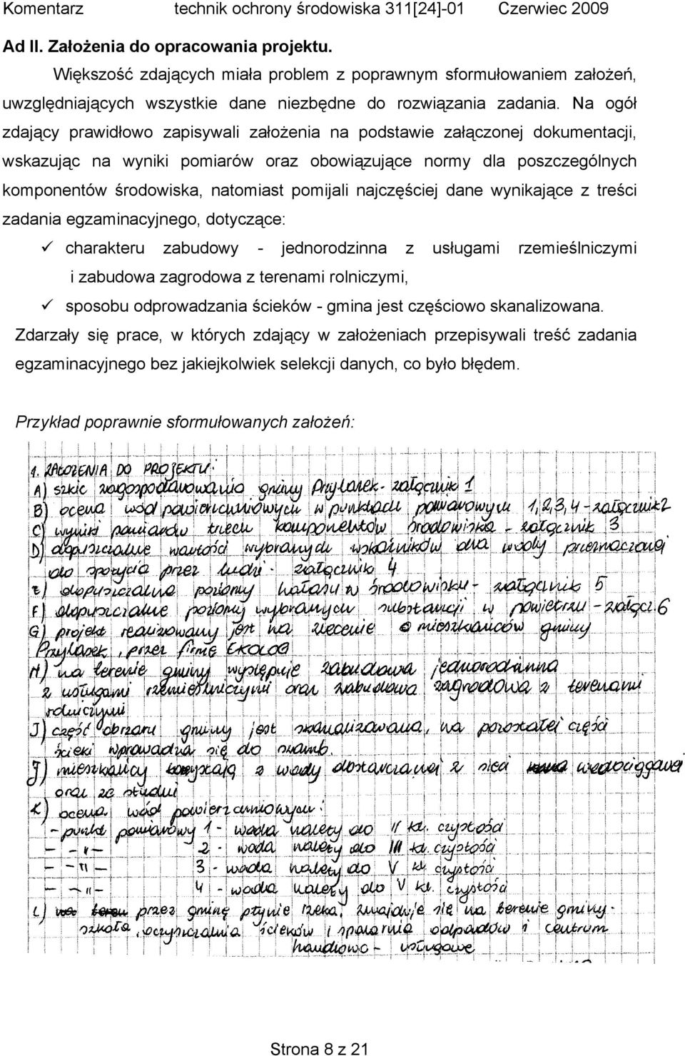 pomijali najczęściej dane wynikające z treści zadania egzaminacyjnego, dotyczące: charakteru zabudowy - jednorodzinna z usługami rzemieślniczymi i zabudowa zagrodowa z terenami rolniczymi, sposobu