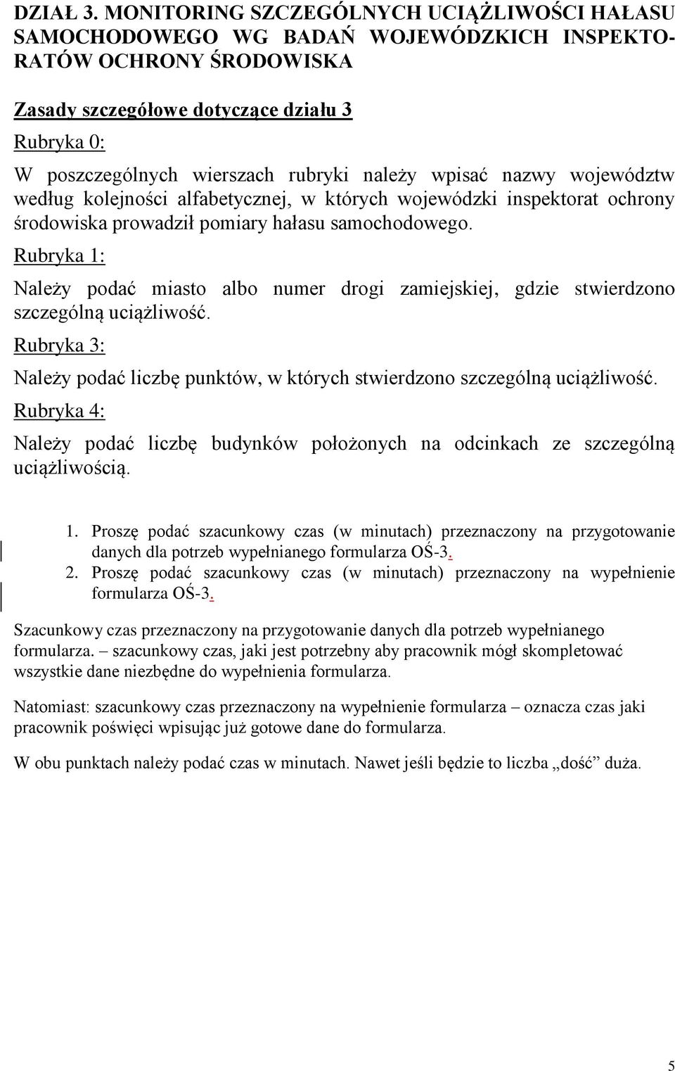 należy wpisać nazwy województw według kolejności alfabetycznej, w których wojewódzki inspektorat ochrony środowiska prowadził pomiary hałasu samochodowego.