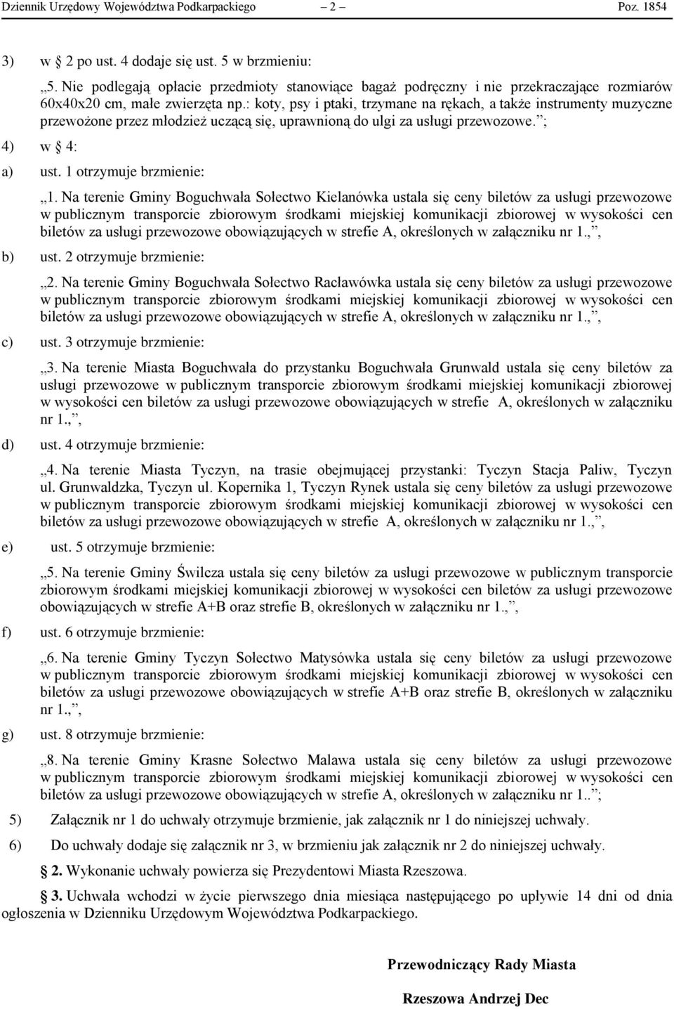 : koty, psy i ptaki, trzymane na rękach, a także instrumenty muzyczne przewożone przez młodzież uczącą się, uprawnioną do ulgi za usługi przewozowe. ; 4) w 4: a) ust. 1 otrzymuje brzmienie: 1.