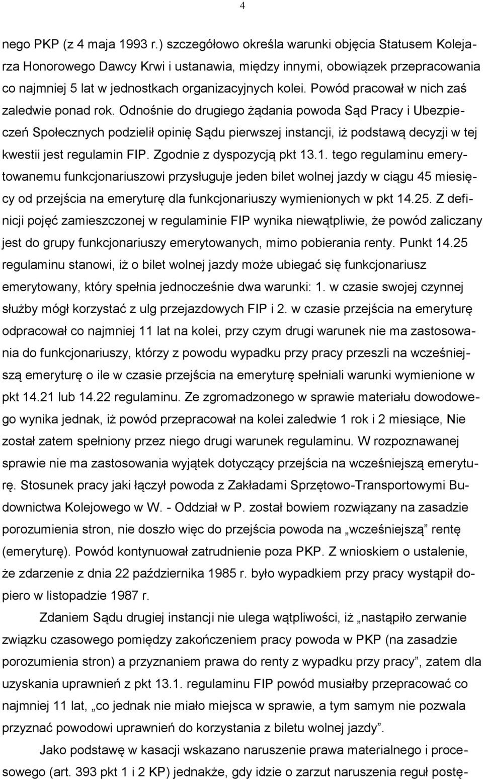 Powód pracował w nich zaś zaledwie ponad rok.