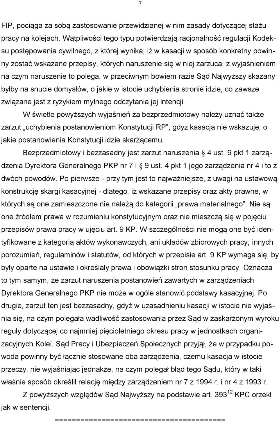 niej zarzuca, z wyjaśnieniem na czym naruszenie to polega, w przeciwnym bowiem razie Sąd Najwyższy skazany byłby na snucie domysłów, o jakie w istocie uchybienia stronie idzie, co zawsze związane