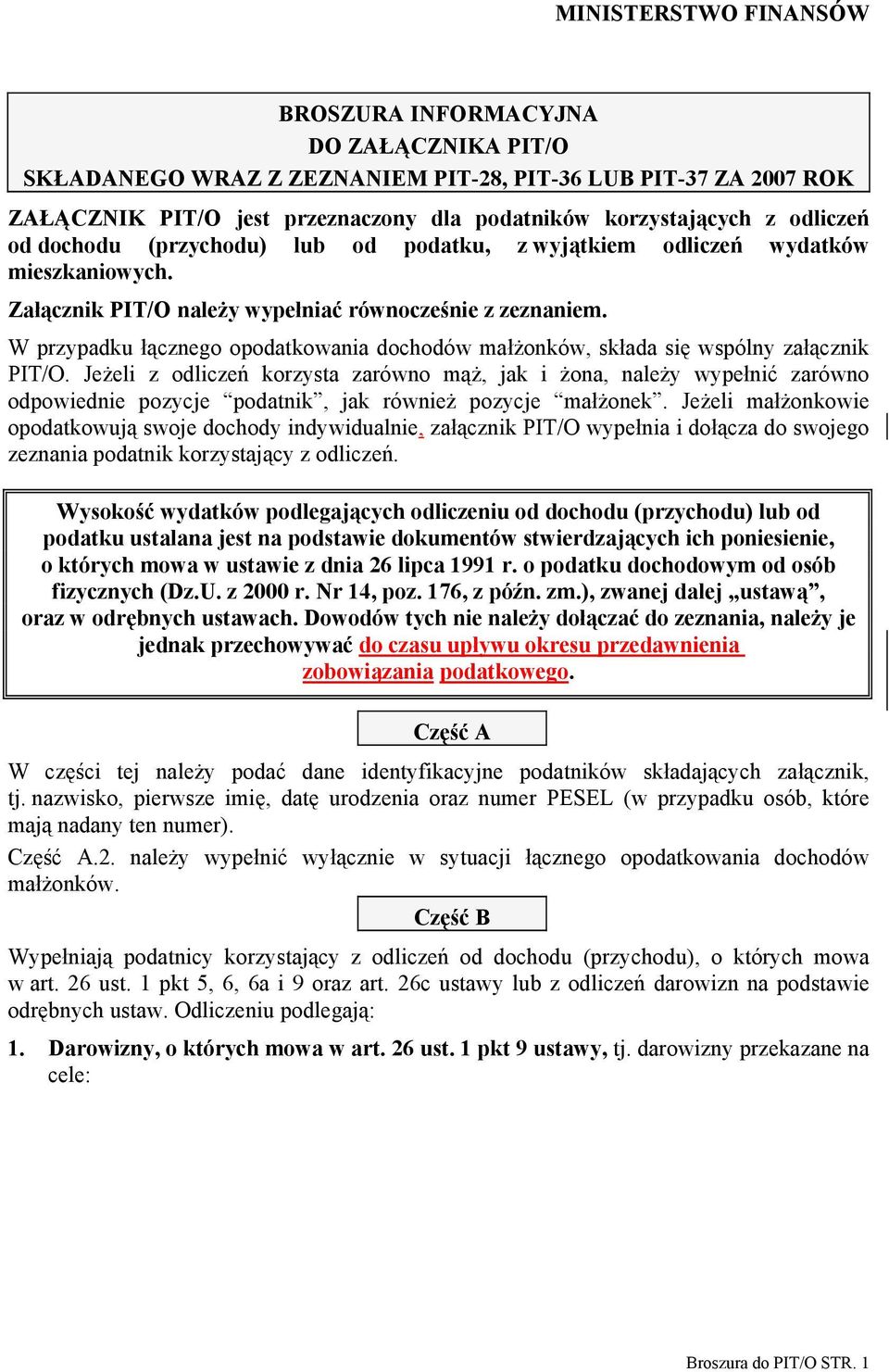 W przypadku łącznego opodatkowania dochodów małżonków, składa się wspólny załącznik PIT/O.