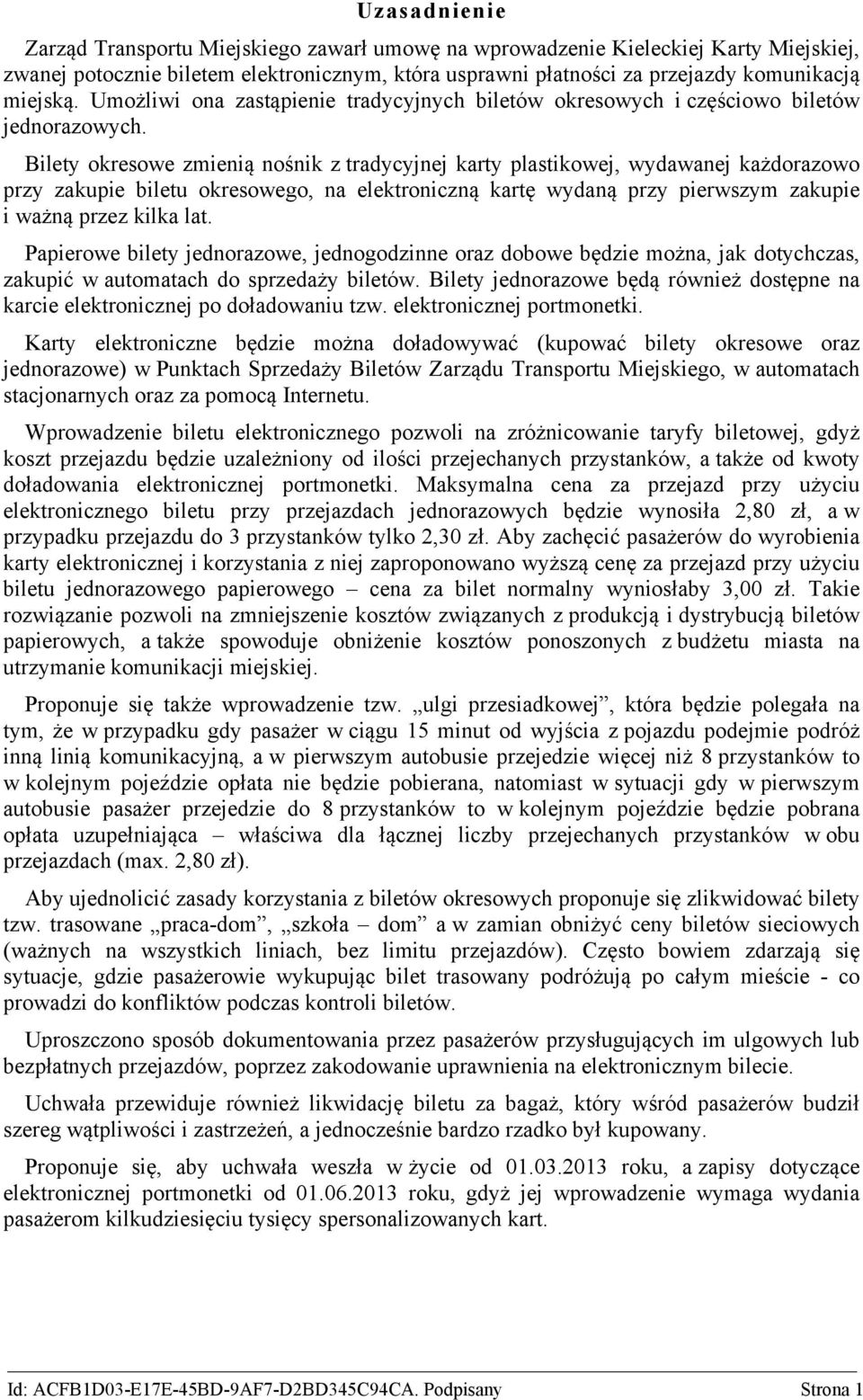 Bilety okresowe zmienią nośnik z tradycyjnej karty plastikowej, wydawanej każdorazowo przy zakupie biletu okresowego, na elektroniczną kartę wydaną przy pierwszym zakupie i ważną przez kilka lat.