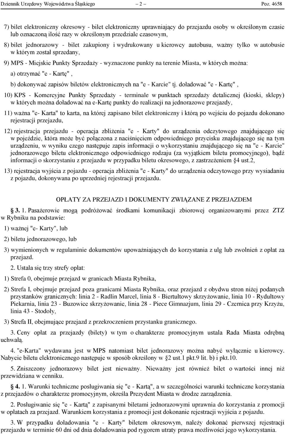 zakupiony i wydrukowany u kierowcy autobusu, ważny tylko w autobusie w którym został sprzedany, 9) MPS - Miejskie Punkty Sprzedaży - wyznaczone punkty na terenie Miasta, w których można: a) otrzymać