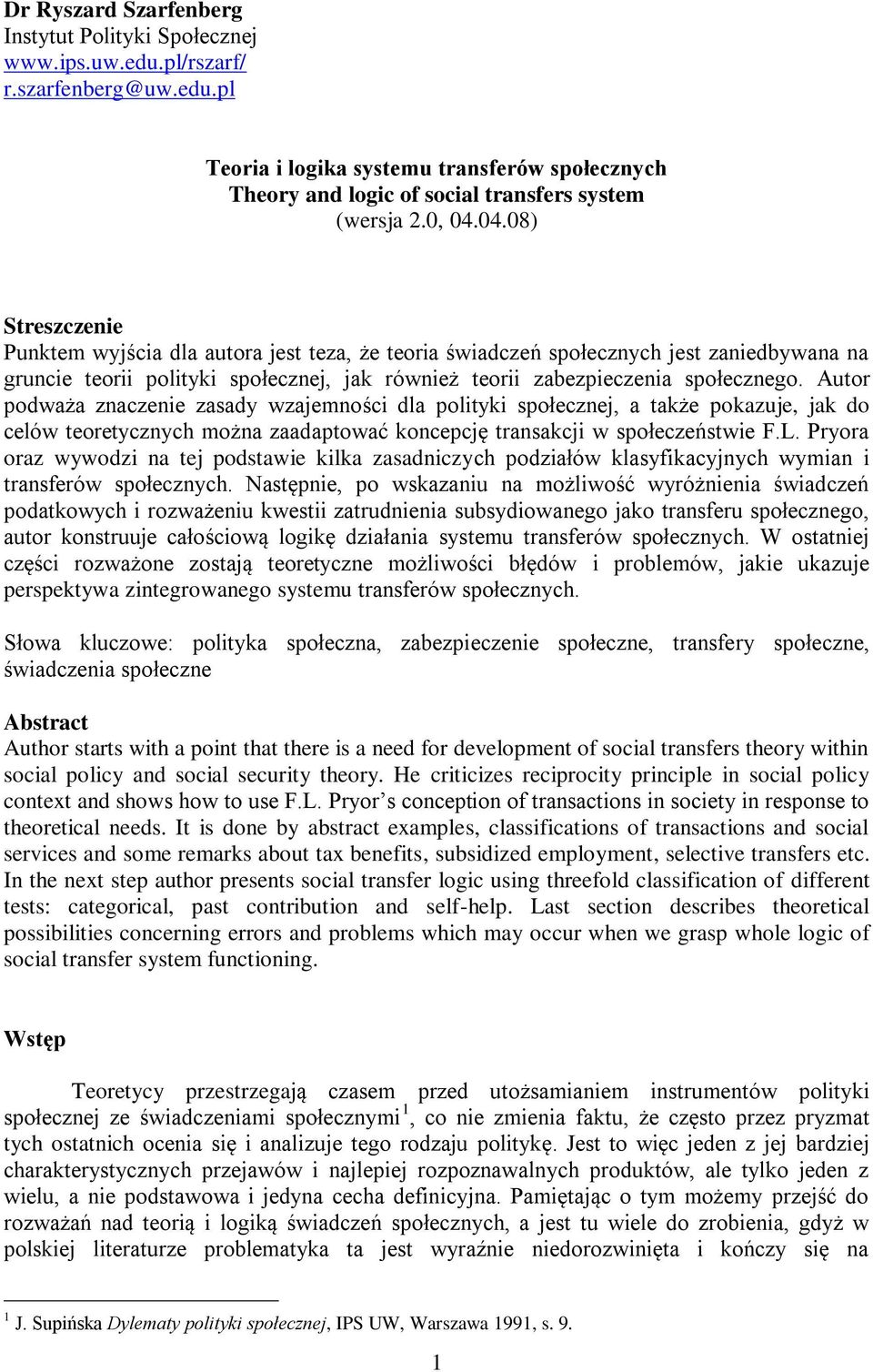 Autor podważa znaczenie zasady wzajemności dla polityki społecznej, a także pokazuje, jak do celów teoretycznych można zaadaptować koncepcję transakcji w społeczeństwie F.L.