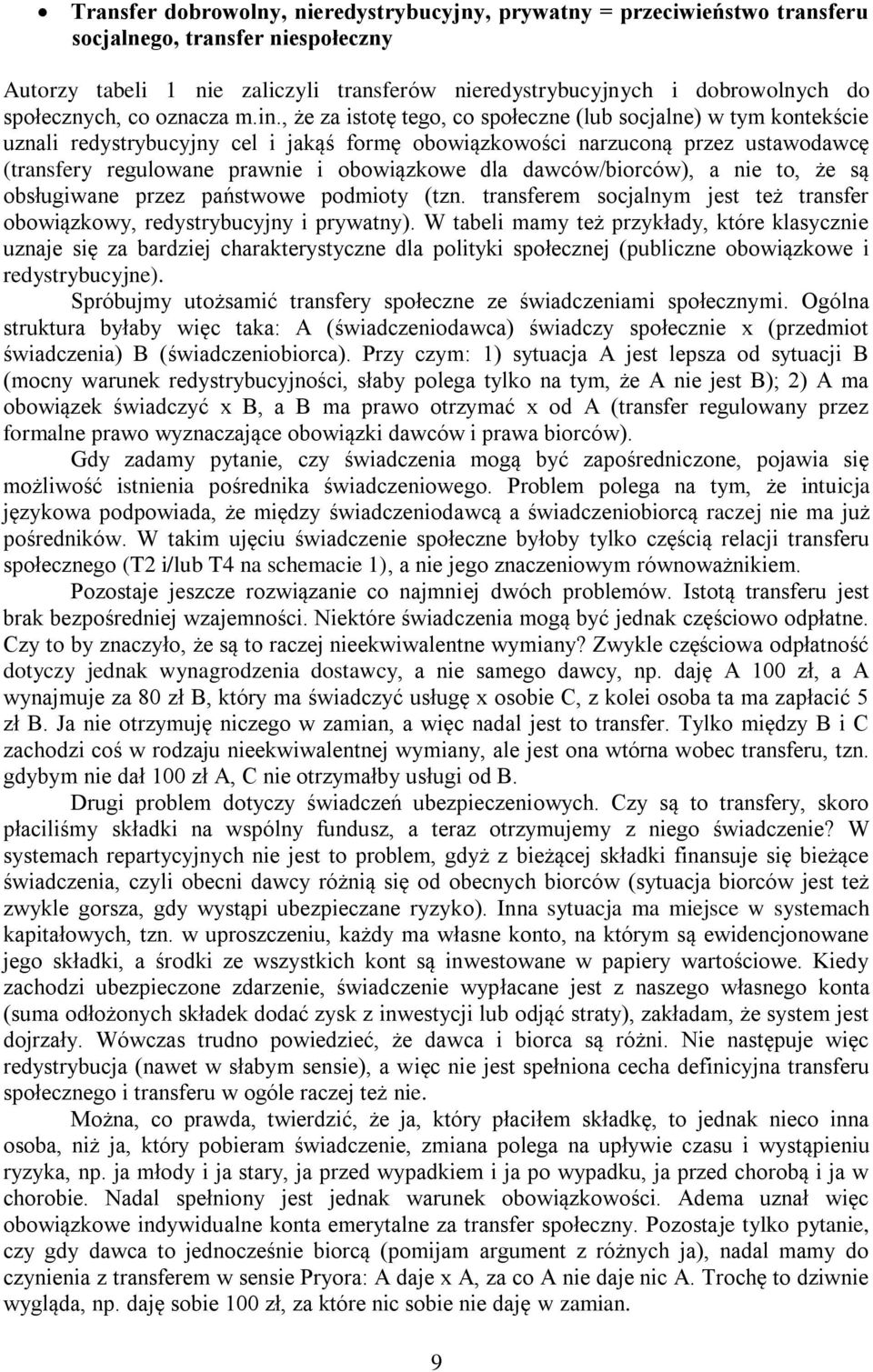 , że za istotę tego, co społeczne (lub socjalne) w tym kontekście uznali redystrybucyjny cel i jakąś formę obowiązkowości narzuconą przez ustawodawcę (transfery regulowane prawnie i obowiązkowe dla