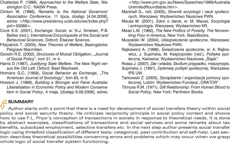), International Encyclopedia of the Social and Behavioral Sciences, Oxford: Elsevier Science. Fitzpatrick T. (2005), New Theories of Welfare, Basingstoke: Palgrave Macmillan. Goodin R.E. (2002), Structures of Mutual Obligation, Journal of Social Policy, tom 31, nr 4.