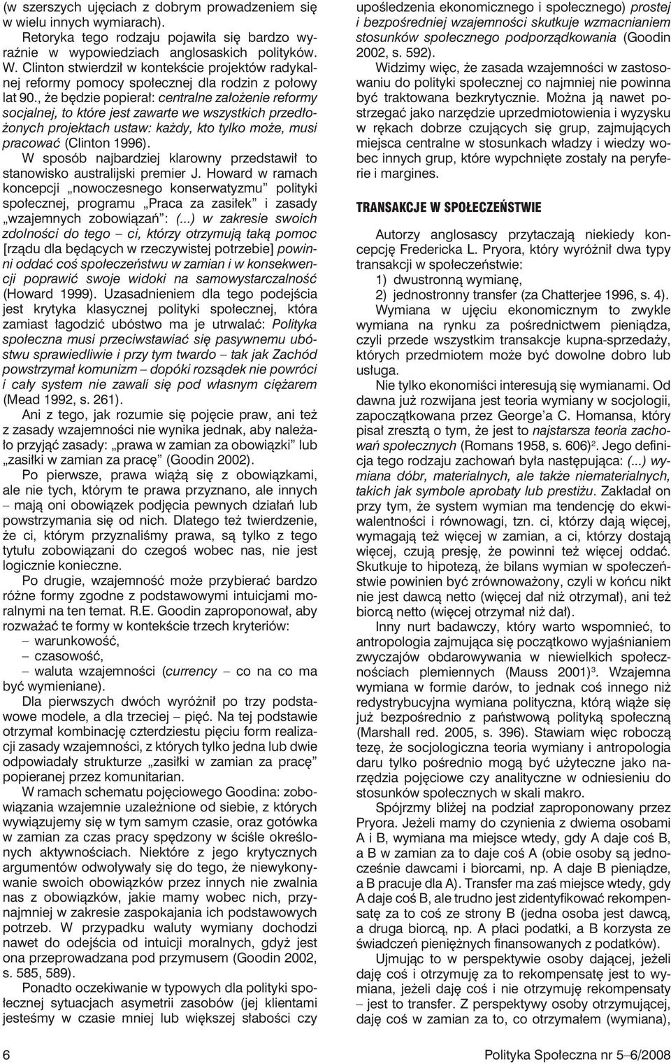 , że będzie popierał: centralne założenie reformy socjalnej, to które jest zawarte we wszystkich przedłożonych projektach ustaw: każdy, kto tylko może, musi pracować (Clinton 1996).