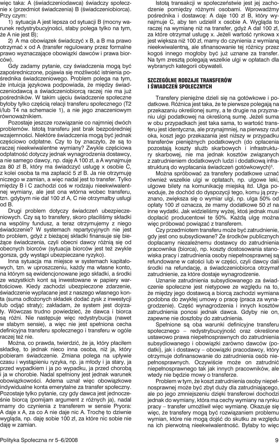 (transfer regulowany przez formalne prawo wyznaczające obowiązki dawców i prawa biorców).