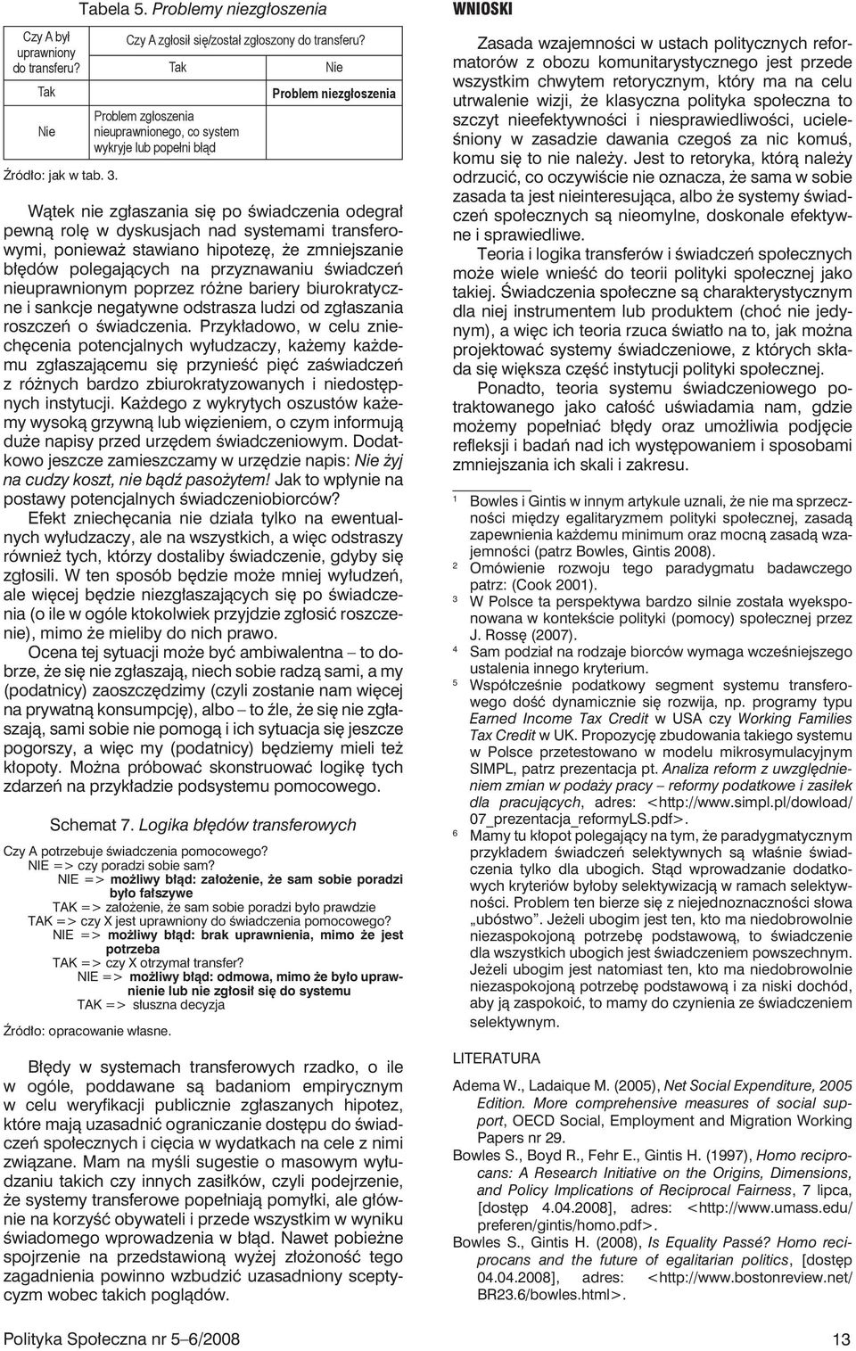 przyznawaniu świadczeń nieuprawnionym poprzez różne bariery biurokratyczne i sankcje negatywne odstrasza ludzi od zgłaszania roszczeń o świadczenia.