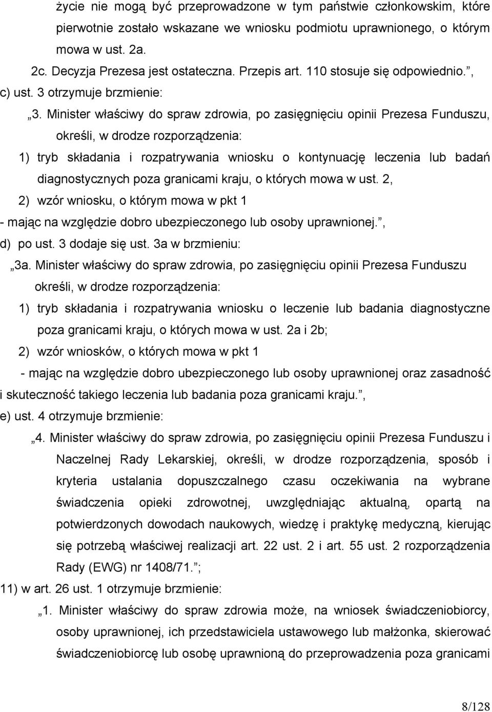 Minister właściwy do spraw zdrowia, po zasięgnięciu opinii Prezesa Funduszu, określi, w drodze rozporządzenia: 1) tryb składania i rozpatrywania wniosku o kontynuację leczenia lub badań