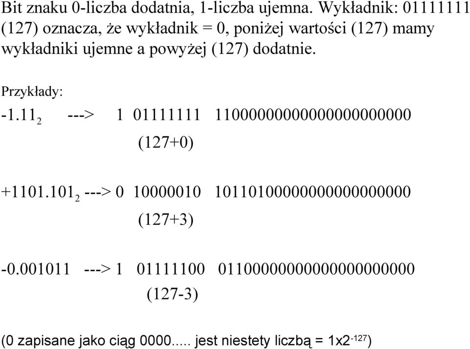 powyżej (127) dodatnie. Przykłady: -1.11 2 ---> 1 01111111 11000000000000000000000 (127+0) +1101.