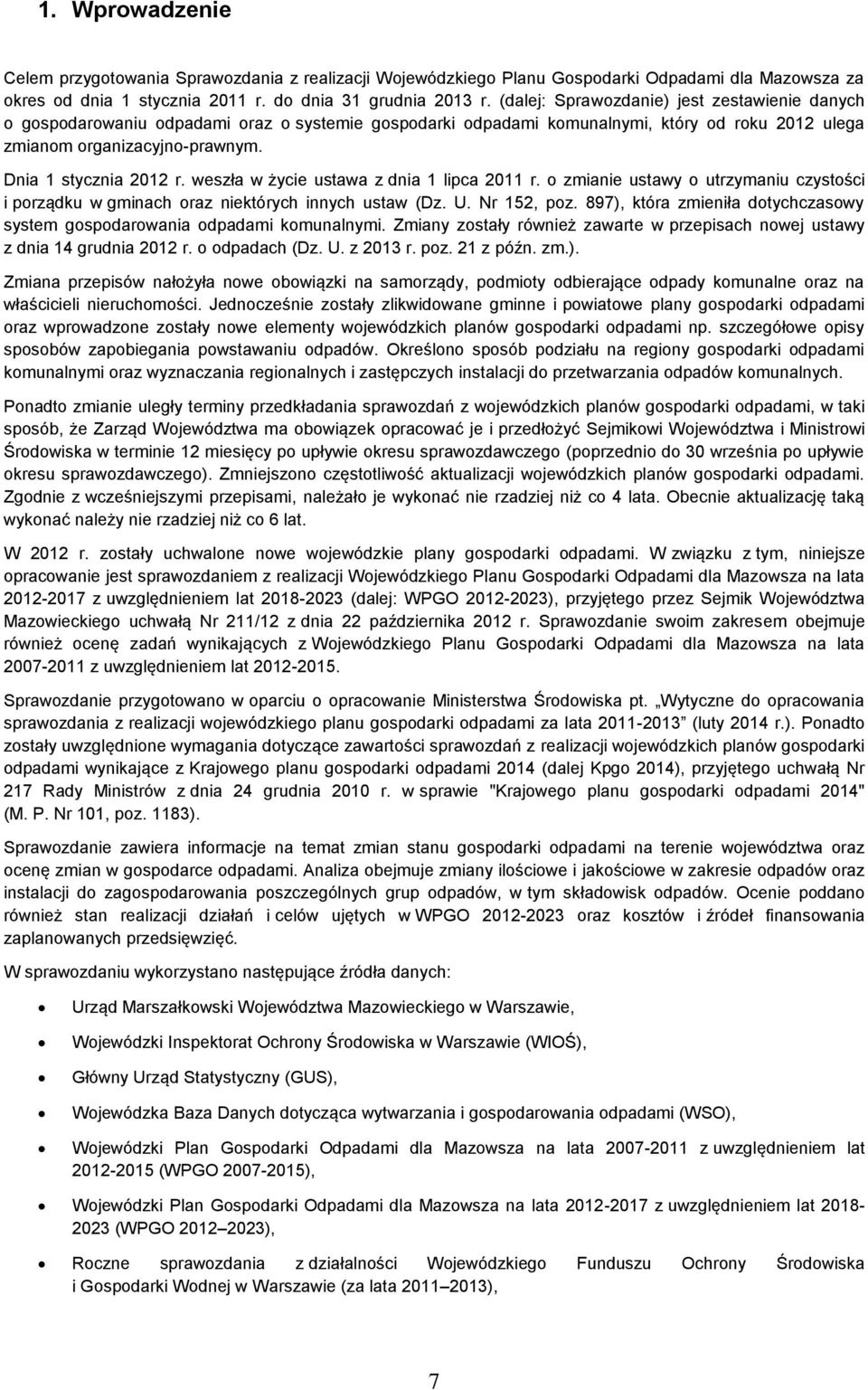 weszła w życie ustawa z dnia 1 lipca 2011 r. o zmianie ustawy o utrzymaniu czystości i porządku w gminach oraz niektórych innych ustaw (Dz. U. Nr 152, poz.