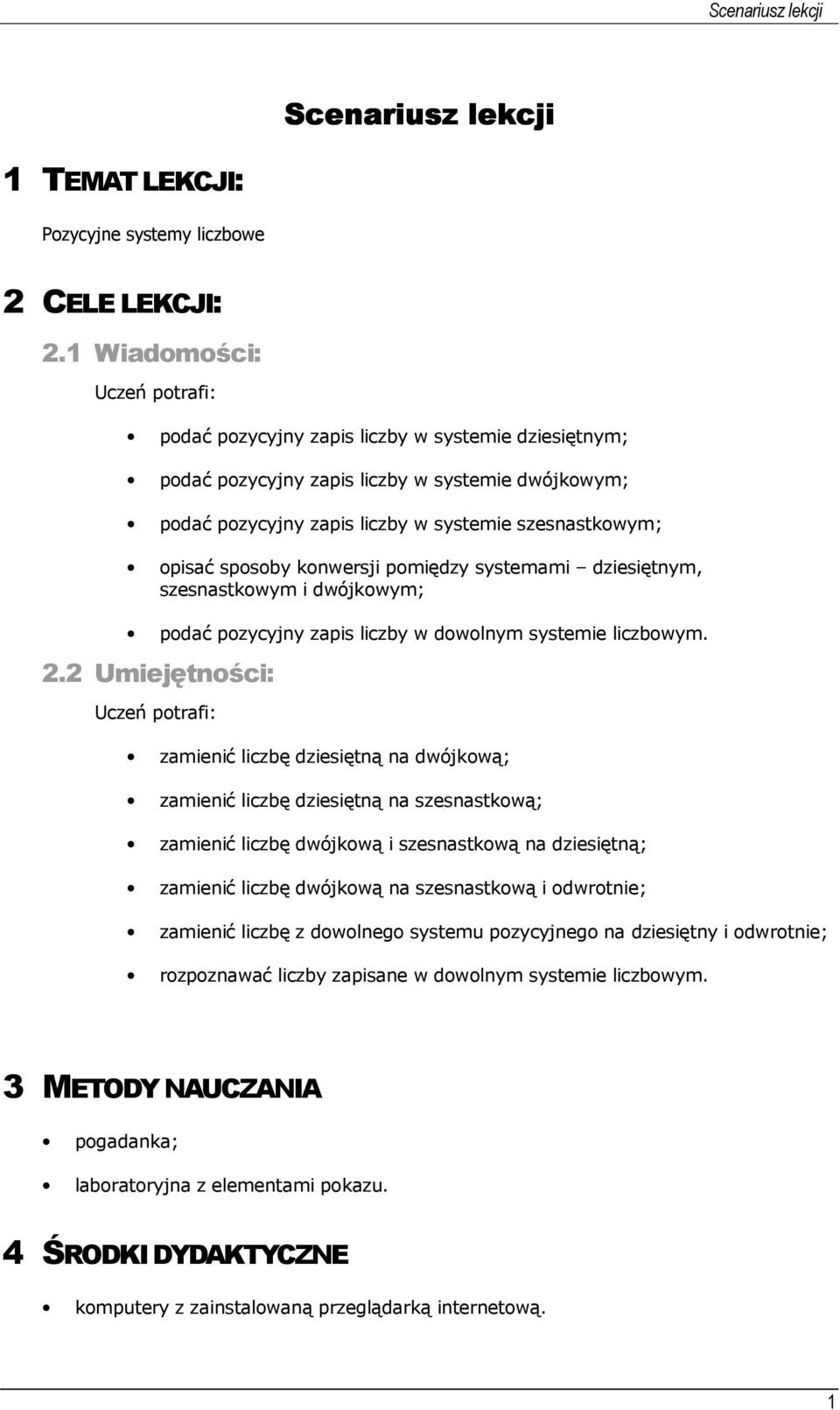 sposoby konwersji pomiędzy systemami dziesiętnym, szesnastkowym i dwójkowym; podać pozycyjny zapis liczby w dowolnym systemie liczbowym. 2.