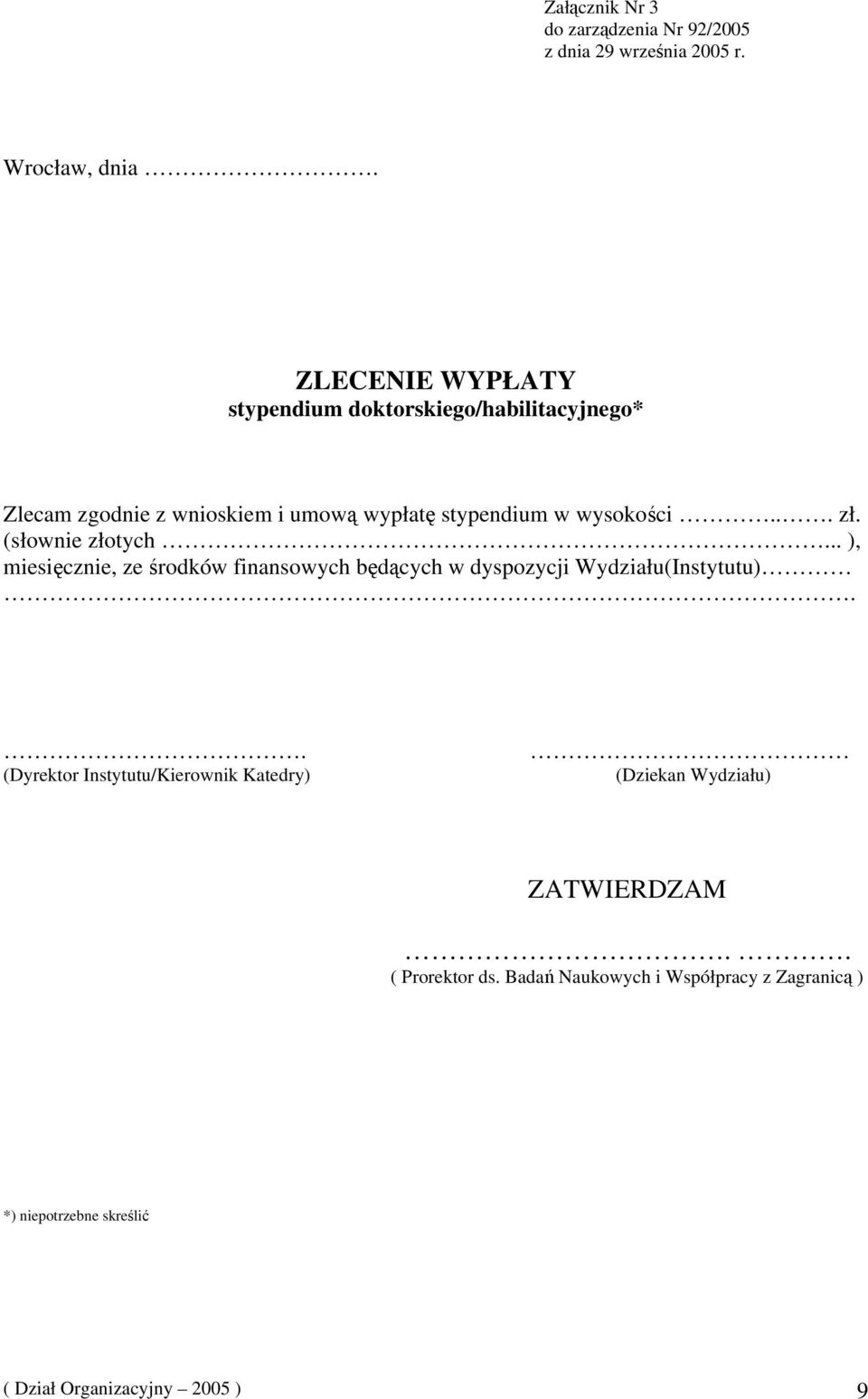 .. zł. (słownie złotych... ), miesięcznie, ze środków finansowych będących w dyspozycji Wydziału(Instytutu).