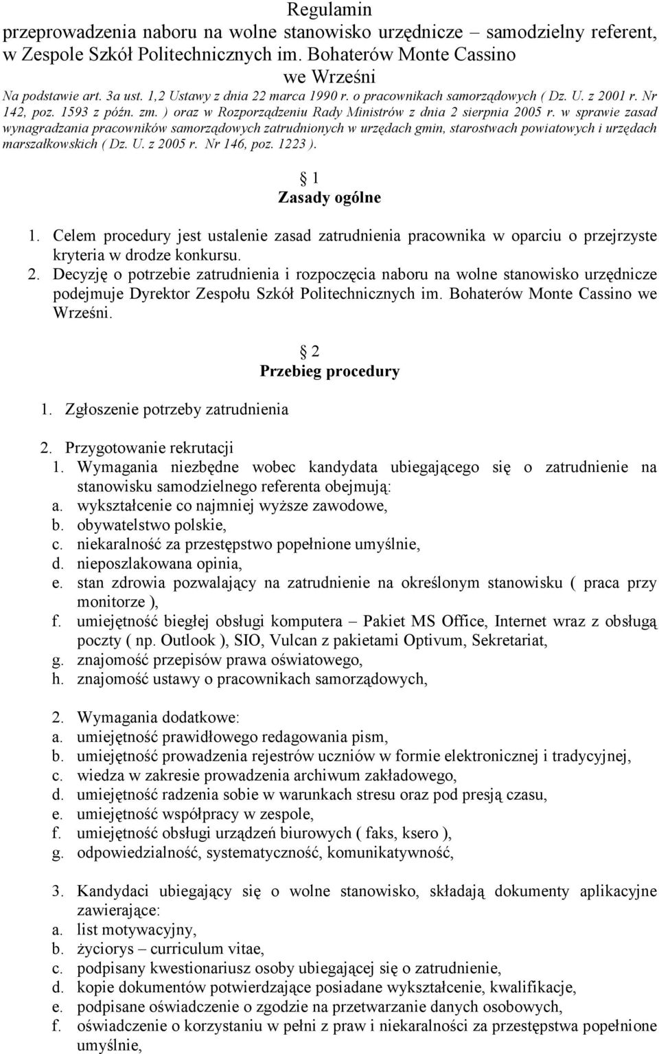 w sprawie zasad wynagradzania pracowników samorządowych zatrudnionych w urzędach gmin, starostwach powiatowych i urzędach marszałkowskich ( Dz. U. z 2005 r. Nr 146, poz. 1223 ). 1 Zasady ogólne 1.