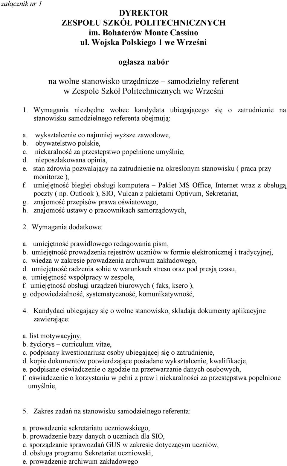 Wymagania niezbędne wobec kandydata ubiegającego się o zatrudnienie na stanowisku samodzielnego referenta obejmują: a. wykształcenie co najmniej wyŝsze zawodowe, b. obywatelstwo polskie, c.