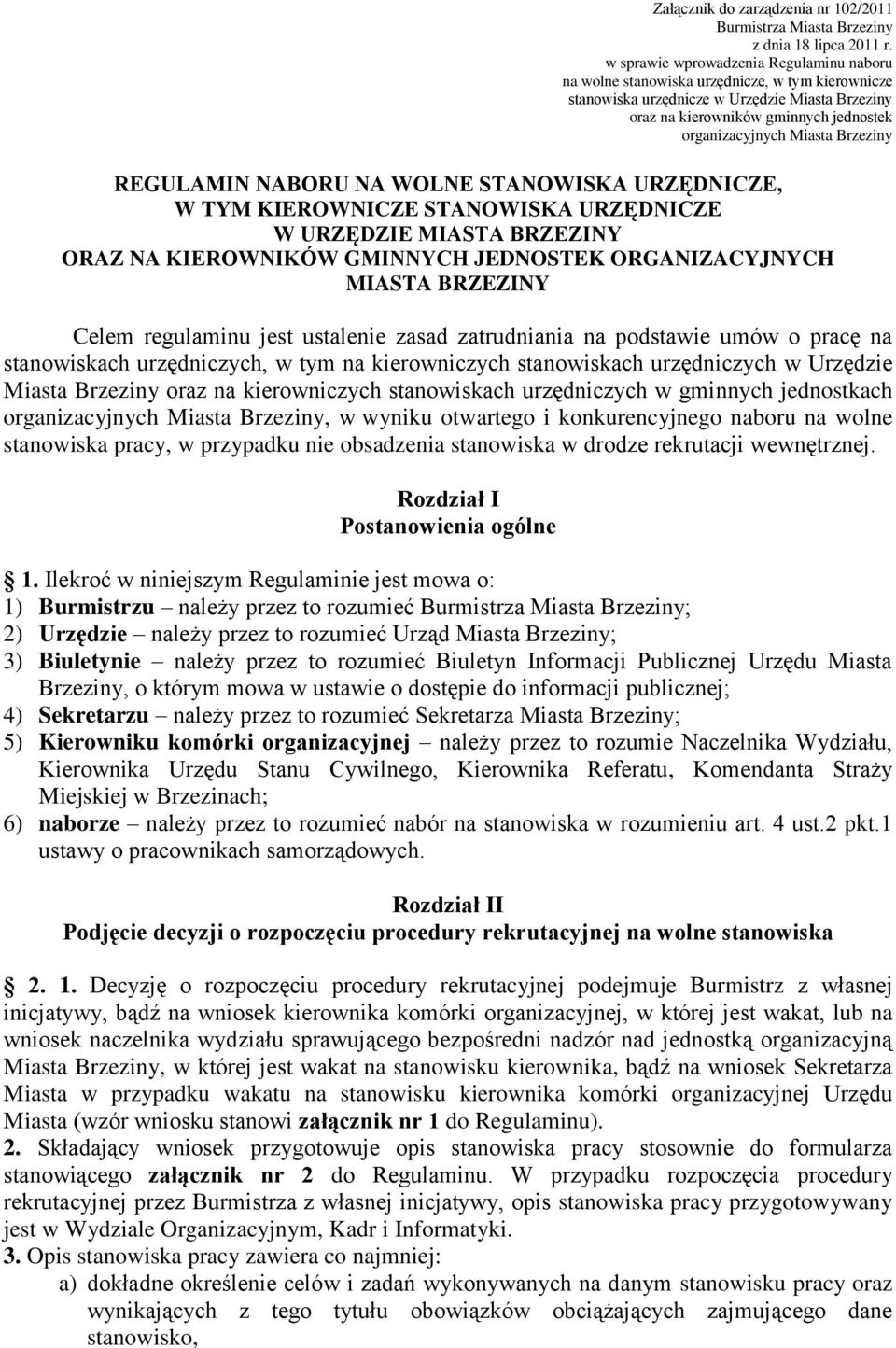 Miasta Brzeziny REGULAMIN NABORU NA WOLNE STANOWISKA URZĘDNICZE, W TYM KIEROWNICZE STANOWISKA URZĘDNICZE W URZĘDZIE MIASTA BRZEZINY ORAZ NA KIEROWNIKÓW GMINNYCH JEDNOSTEK ORGANIZACYJNYCH MIASTA