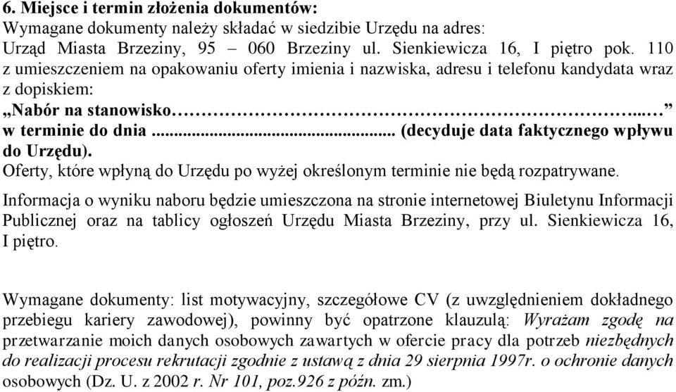 Oferty, które wpłyną do Urzędu po wyżej określonym terminie nie będą rozpatrywane.
