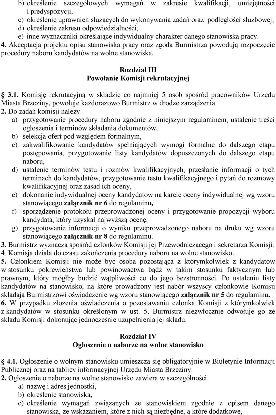 Akceptacja projektu opisu stanowiska pracy oraz zgoda Burmistrza powodują rozpoczęcie procedury naboru kandydatów na wolne stanowiska. Rozdział III Powołanie Komisji rekrutacyjnej 3.1.