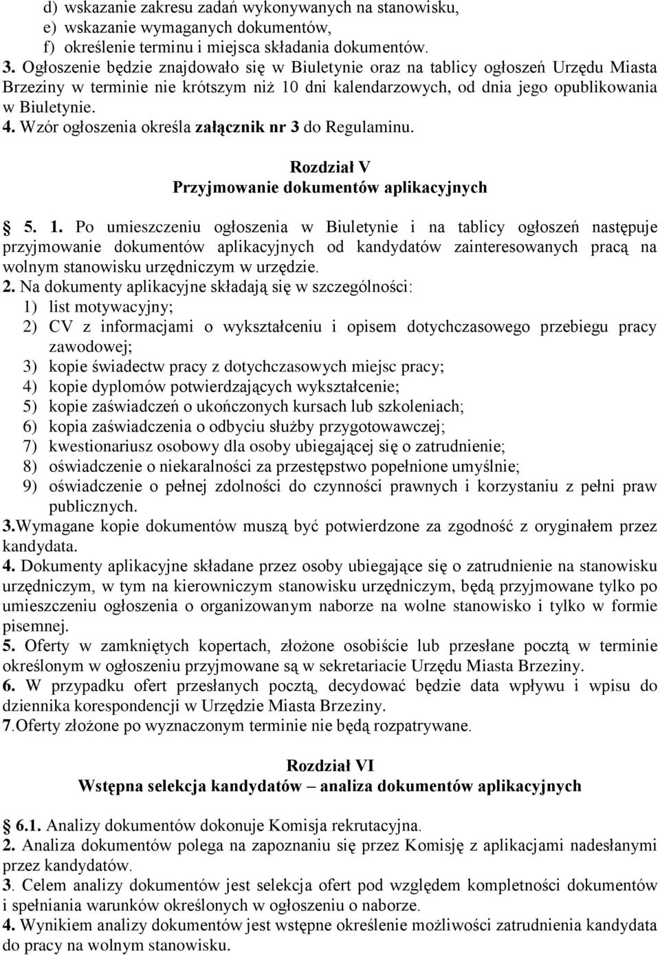 Wzór ogłoszenia określa załącznik nr 3 do Regulaminu. Rozdział V Przyjmowanie dokumentów aplikacyjnych 5. 1.