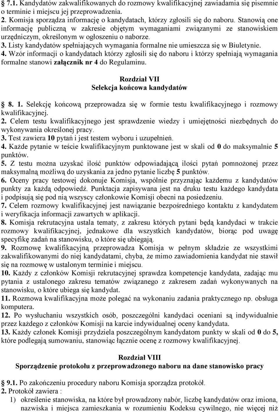 Stanowią one informację publiczną w zakresie objętym wymaganiami związanymi ze stanowiskiem urzędniczym, określonym w ogłoszeniu o naborze. 3.