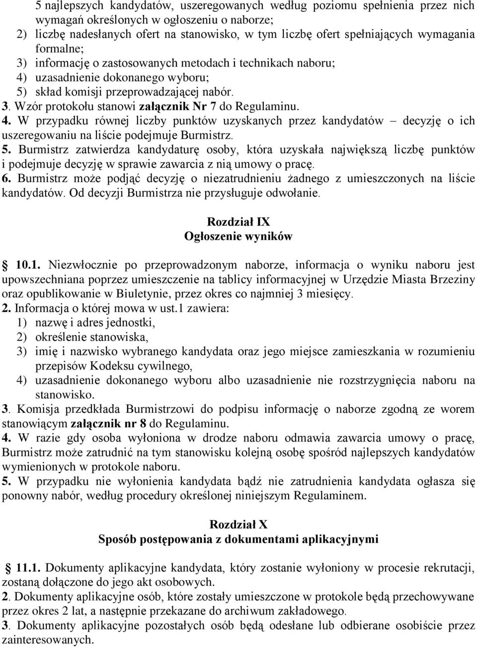 4. W przypadku równej liczby punktów uzyskanych przez kandydatów decyzję o ich uszeregowaniu na liście podejmuje Burmistrz. 5.