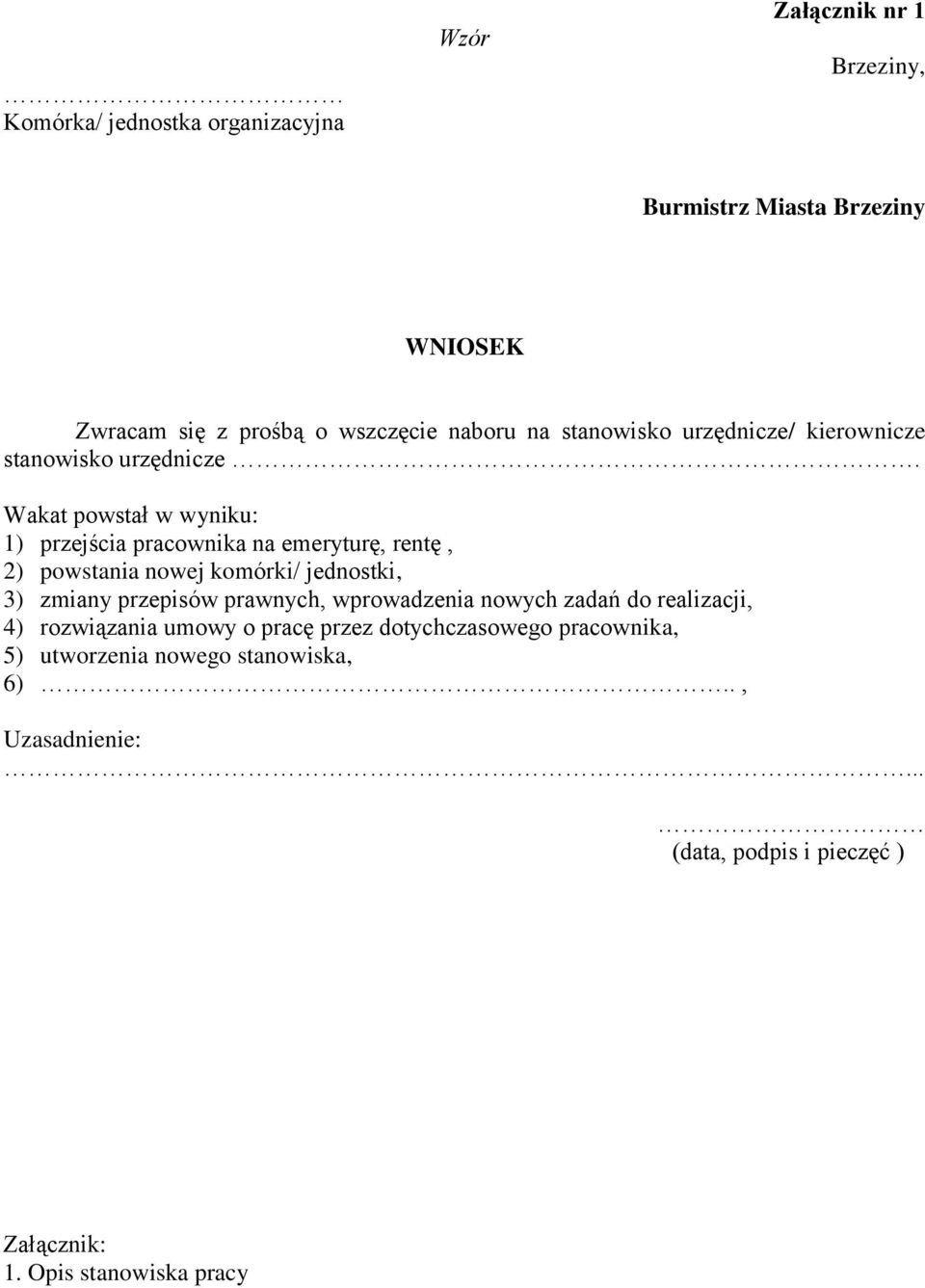 Wakat powstał w wyniku: 1) przejścia pracownika na emeryturę, rentę, 2) powstania nowej komórki/ jednostki, 3) zmiany przepisów prawnych,