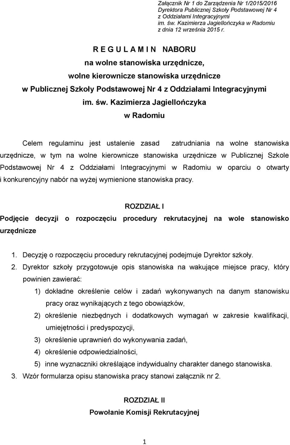 Kazimierza Jagiellończyka w Radomiu Celem regulaminu jest ustalenie zasad zatrudniania na wolne stanowiska urzędnicze, w tym na wolne kierownicze stanowiska urzędnicze w Publicznej Szkole Podstawowej