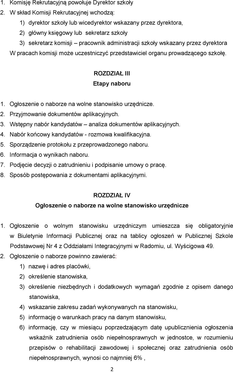 wskazany przez dyrektora W pracach komisji może uczestniczyć przedstawiciel organu prowadzącego szkołę. ROZDZIAŁ III Etapy naboru 1. Ogłoszenie o naborze na wolne stanowisko urzędnicze. 2.