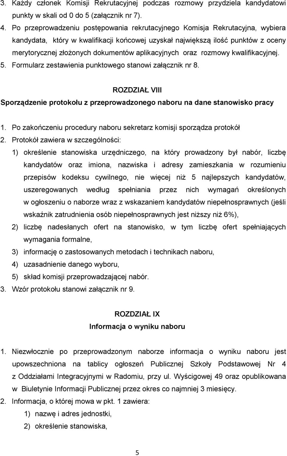 aplikacyjnych oraz rozmowy kwalifikacyjnej. 5. Formularz zestawienia punktowego stanowi załącznik nr 8. ROZDZIAŁ VIII Sporządzenie protokołu z przeprowadzonego naboru na dane stanowisko pracy 1.