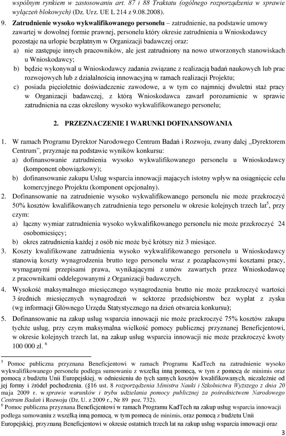 Zatrudnienie wysoko wykwalifikowanego personelu zatrudnienie, na podstawie umowy zawartej w dowolnej formie prawnej, personelu który okresie zatrudnienia u Wnioskodawcy pozostaje na urlopie